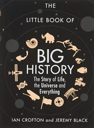 The Little Book of Big History: The Story of Life, the Universe and Everything,