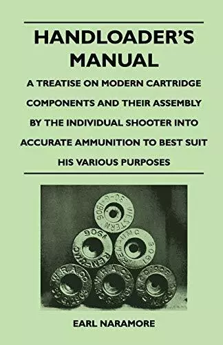 Earl Naramore Handloader's Manual - A Treatise on Modern Cartridge Compo (Poche)