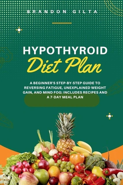 Hypothyroid Diet Plan A Beginners Step By Step Guide To Reversing 