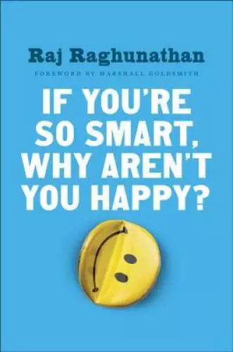 If You're So Smart, Why Aren't You Happy? - Hardcover By Raghunathan, Raj - GOOD