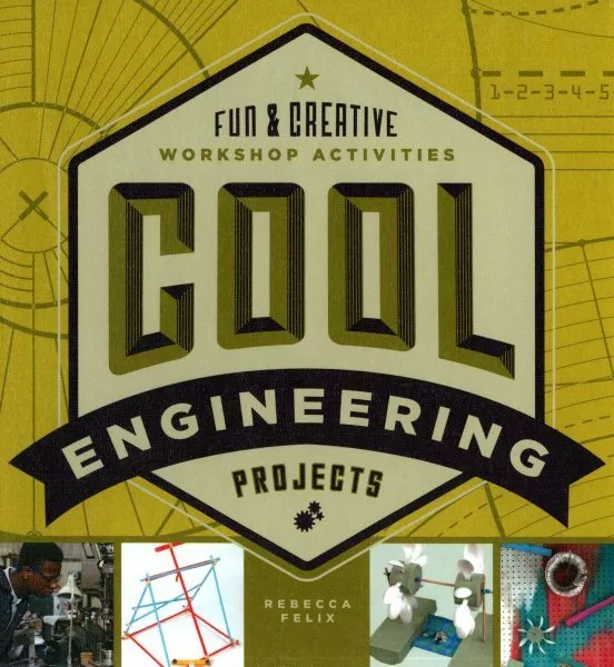 Cool Engineering Projects : Fun & Creative Workshop Activities, Library by Fe...