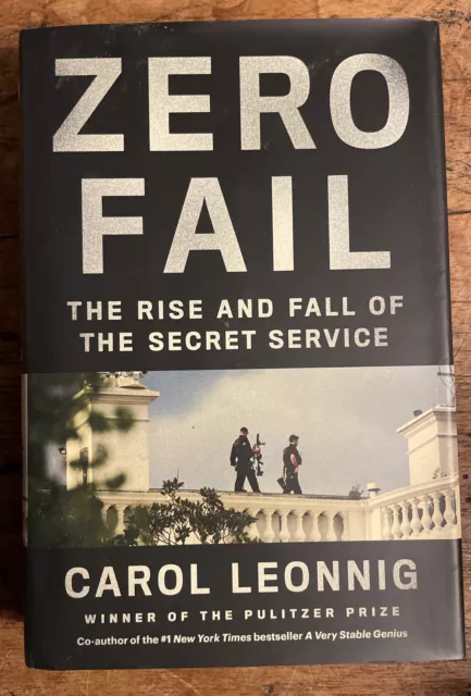 Zero Fail - The rise and fall of the Secret Service Leonnig, Carol Hardback