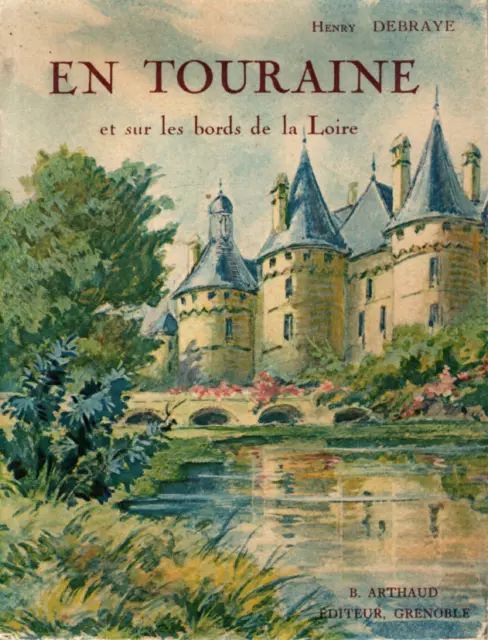 HENRY DEBRAYE  EN TOURAINE et sur les bords de la Loire Arthaud 1937