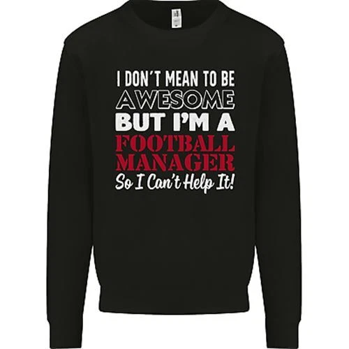 I Dont Mean to Be Football Manager Footy Mens Sweatshirt Jumper