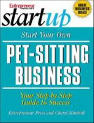 Start Your Own Pet-Sitting Business and More: Doggie Day Care, Grooming, Walking