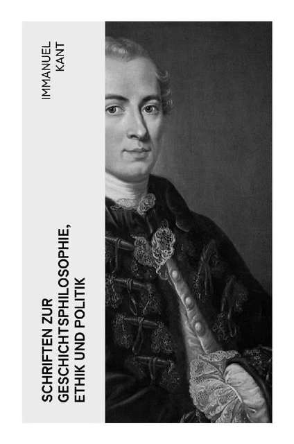 Immanuel Kant | Schriften zur Geschichtsphilosophie, Ethik und Politik | Buch
