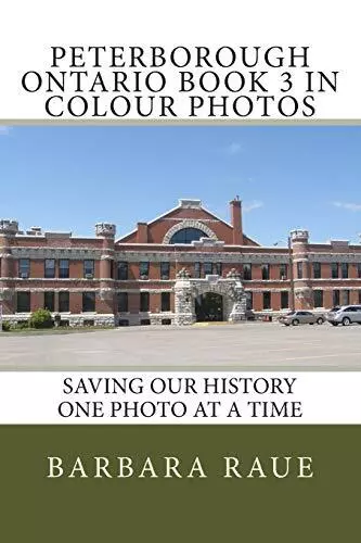 Peterborough Ontario Book 3 in Colour Photos: Saving Our History One Photo at<|