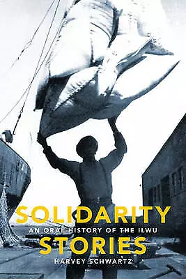 Solidarity Stories: An Oral History of the ILWU, Harvey Schwartz, New Book