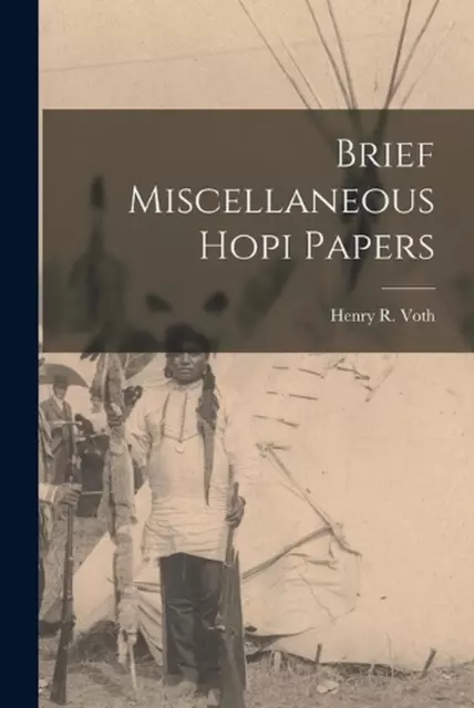 Brief Miscellaneous Hopi Papers by Henry R. Voth (English) Paperback Book