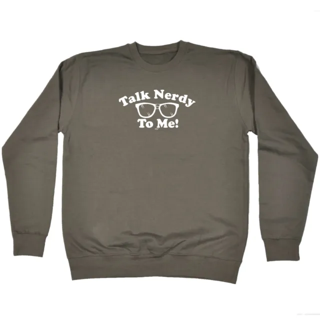 Talk Nerdy To Me - Mens Womens Novelty Funny Top Sweatshirts Jumper Sweatshirt