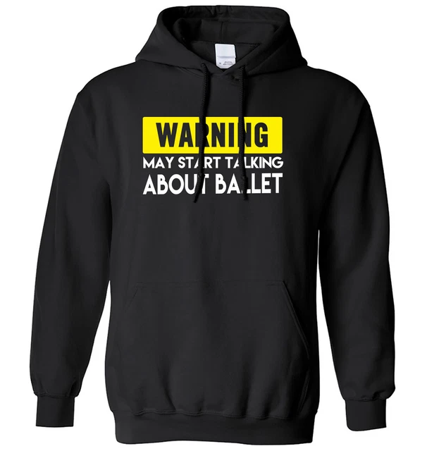 Felpa con cappuccio uomo donna Warning May Start Talking About Ballet