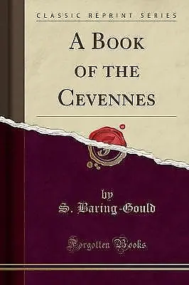 A Book of the Cevennes Classic Reprint, S. Baring-