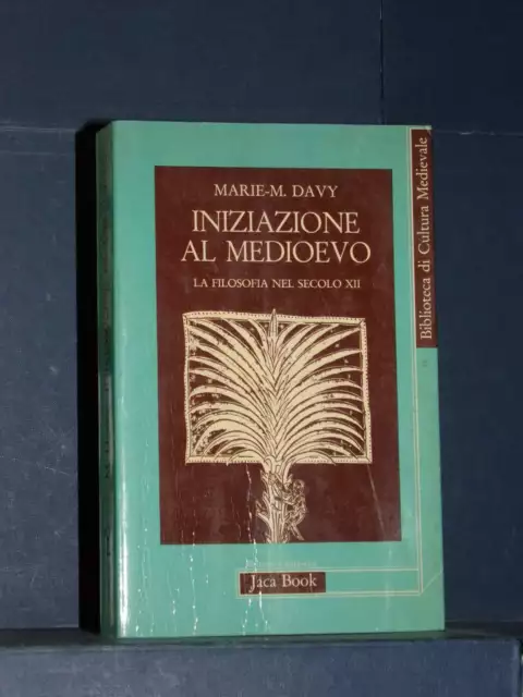 Marie-M. Davy - Iniziazione al Medioevo. La filosofia nel secolo XII - Jaca B...