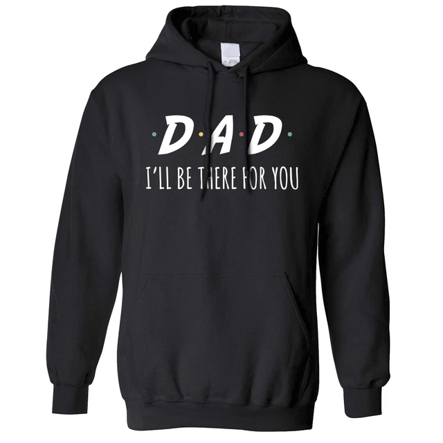 Funny Slogan Hoodie I'll Be There For You Sitcom DAD Fathers Parody Hooded