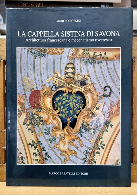 LA CAPPELLA SISTINA Savona Architettura Francescana Mecenatismo