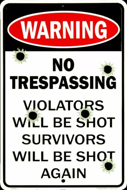 Warning No Trespassing Violators Will Be Shot Survivors Will Be Shot Again Sign