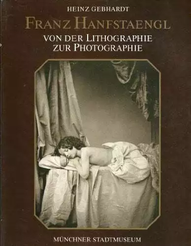Franz Hanfstaengl 1804 - 1877. Von der Lithographie zur Photographie  Buch