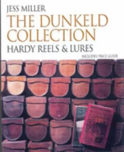 Dunkeld Collection, Revised Ed.: Hardy Reels & Lures With Price Guides  Miller,