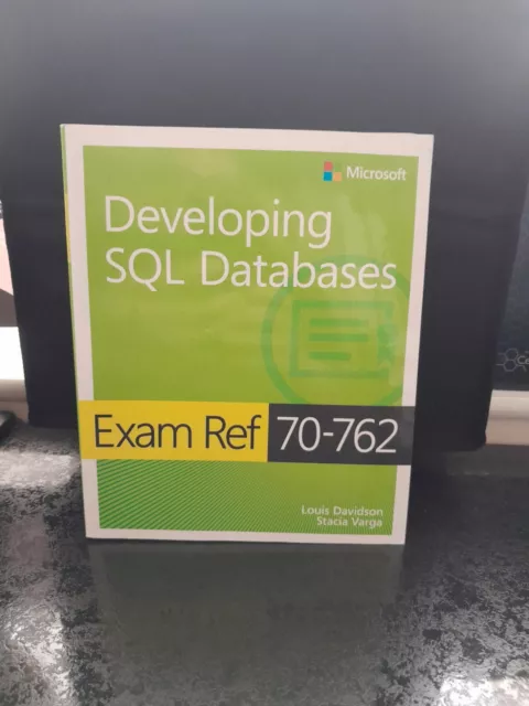 Exam Ref 70-762 Developing SQL Databases by Louis Davidson, Stacia Varga...