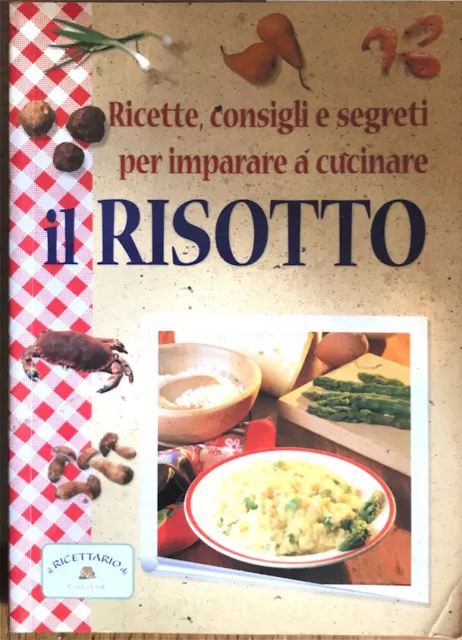 Il risotto, ricette, consigli e segrti per imparare a cucinare (Ed. Il Ricettari