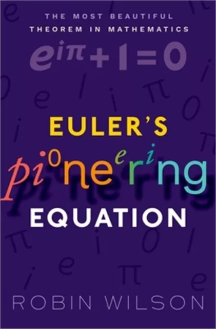Eulers Pioneering Equation: The Most Beautiful Theorem in Mathematics (Paperback