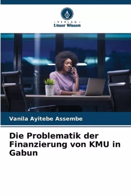 Die Problematik der Finanzierung von KMU in Gabun by Vanila Ayitebe Assembe Pape