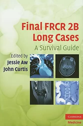 Final FRCR 2B Long Cases: A Survival Guide (Cambridg...