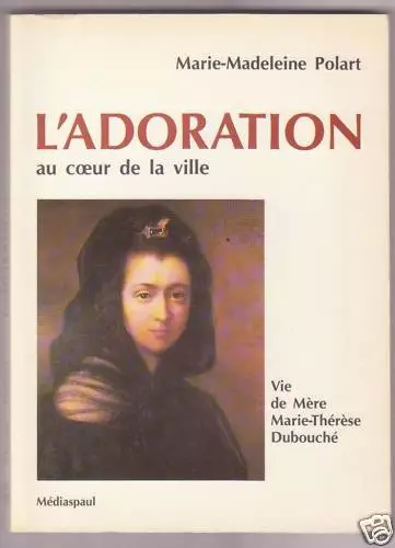 Vie de Mère MarieThérèse Dubouché M M POLART