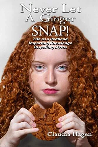 Never Let A Ginger SNAP!: Life As A Redhead Imparting Knowledge Dispelling M...