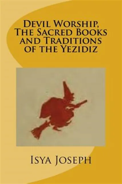 Devil Worship, the Sacred Books and Traditions of the Yezidiz, Paperback by J...