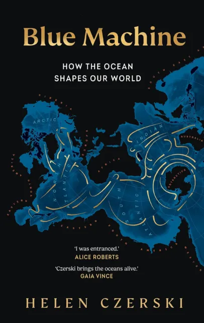Blue Machine: How the Ocean Shapes Our World by Czerski, Helen, NEW Book, FREE &