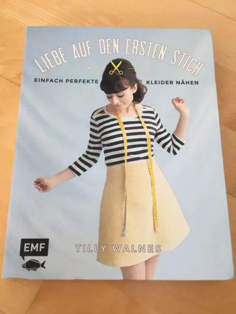 Liebe auf den ersten Stich * Einfach perfekte Kleider nähen * Tilly Walnes