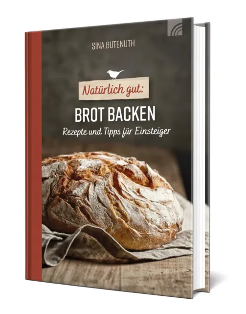 Natürlich gut: Brot backen Rezepte und Tipps für Einsteiger Sina Butenuth Buch