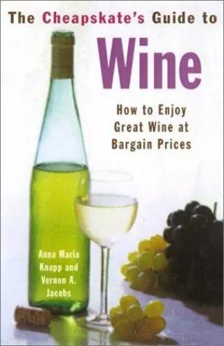 The Cheapskates Guide to Wine by Knapp, Anna Maria