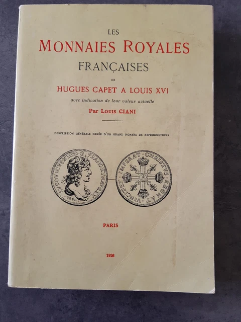 Les Monnaies Royales Francaises, de Hugues Capet à Louis XVI. Par Louis Ciani