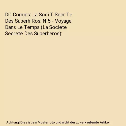DC Comics: La Soci T Secr Te Des Superh Ros: N 5 - Voyage Dans Le Temps (La Soci