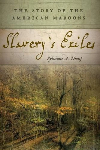 SLAVERY'S EXILES: THE Story Of Américain Maroons Par Sylviane A. Diouf ...