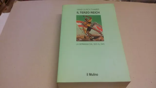 HANS-ULRICH THAMER - IL TERZO REICH - LA GERMANIA DAL 1933 AL 1945 - 23gn23