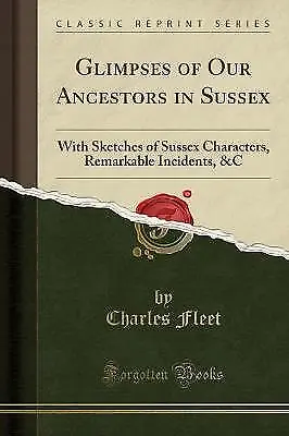 Glimpses of Our Ancestors in Sussex With Sketches
