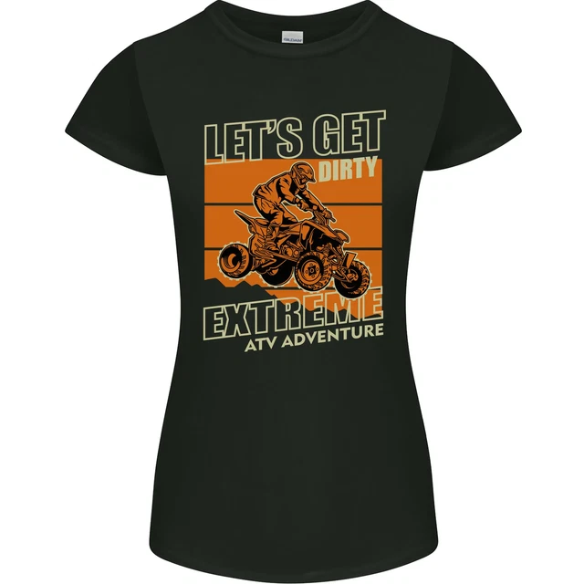 Lets Get Dirty ATV 4X4 Quad Bike Biking Womens Petite Cut T-Shirt