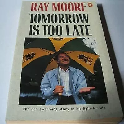 Tomorrow is Too Late, Moore, Ray, Used; Good Book