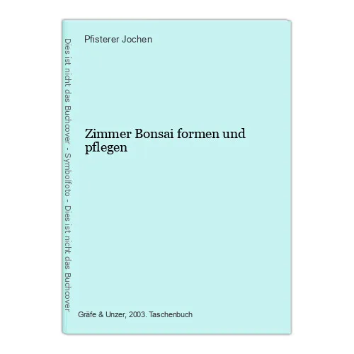 Zimmer Bonsai formen und pflegen Jochen, Pfisterer: