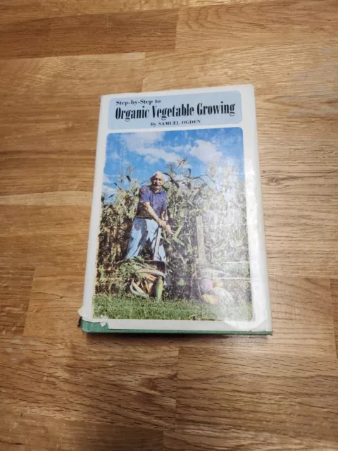 Step-By-Step to Organic Vegetable Growing Samuel Ogden 1971 HC w/DJ Homesteading