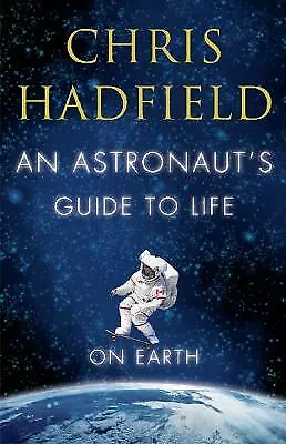 An Astronaut's Guide to Life on Earth by HADFIELD