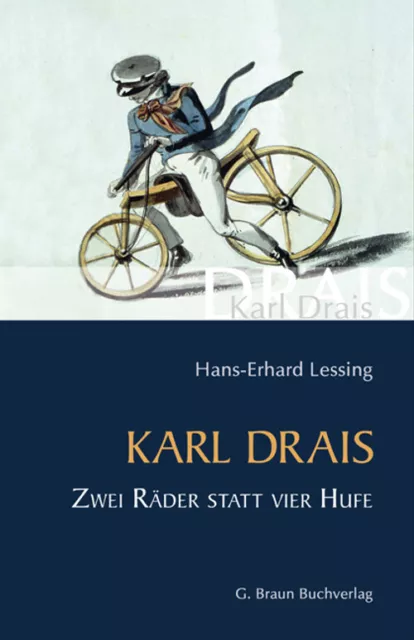 Karl Drais. Zwei Räder statt vier Hufe