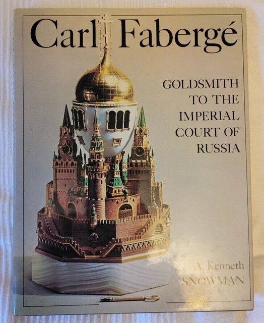 Carl Faberge: Goldsmith to the Imperial Court of Russia by A. Kenneth Snowman