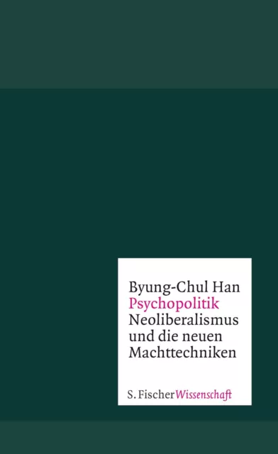 Psychopolitik | Neoliberalismus und die neuen Machttechniken | Byung-Chul Han