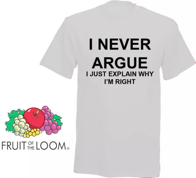 I never Argue, i Just Explain Why Im Right Novelty TShirt in A Range of Colours