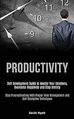 Productivity: Self Development Guide to Master Your Emotions, Overcome Negativit