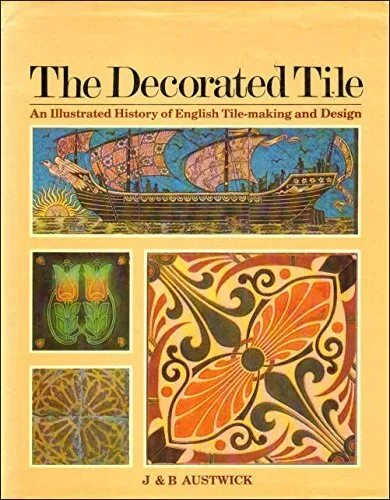 The Decorated Tile: An Illustrated History of English Tile-makin